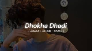Dhokha Dhadi (Slowed   Reverb) ♡