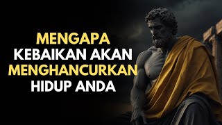 4 Cara Bagaimana KEBAIKAN Akan Menghancurkan Hidup Anda | Stoikisme