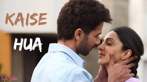 Kaise Hua | Kabir Singh | Shahid K, Kiara A, Sandeep V | Vishal Mishra, Manoj Muntashir | LofiStar