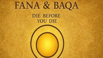 Fana & Baqa — Die Before You Die | Sufi Mysticism Explained