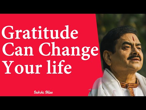 Gratitude can change your life | Sakshi Shree