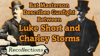 Bat Masterson Describes Gunfight Between Luke Short and Charley Storms (Recollections)