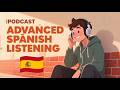 18-Minute of Advanced Spanish Listening Practice (C1 Level) || Podcast for Fluency