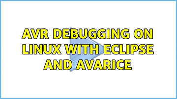 AVR debugging on Linux with Eclipse and AVaRICE (2 Solutions!!)