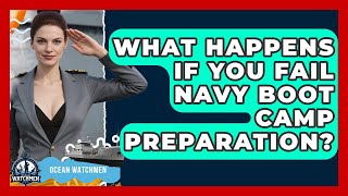 What Happens If You Fail Navy Boot Camp Preparation? | Ocean Watchmen