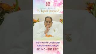 Don't wait for Golden age rather attain that stage - BK MOHINI DIDI