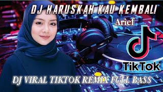 DJ HARUSNYA KAU KEMBALI | ARIEF REMIX TERARU VIRAL TIKTOK TERBARU 2022