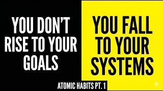 You Don't Rise to Goals. You Fall to Systems. | Atomic Habits (Part 1/5)