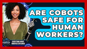 Are Cobots Safe For Human Workers? - Everything About Robotics Explained