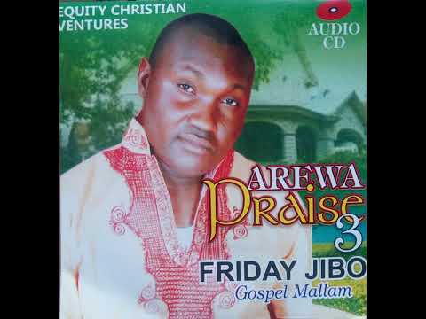 Friday Jibo A K A Gospel Mallam Sunanan Yesu Ne Audio Version