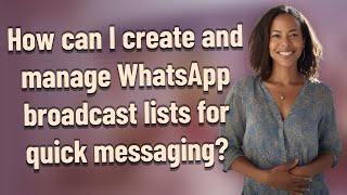 How can I create and manage WhatsApp broadcast lists for quick messaging?