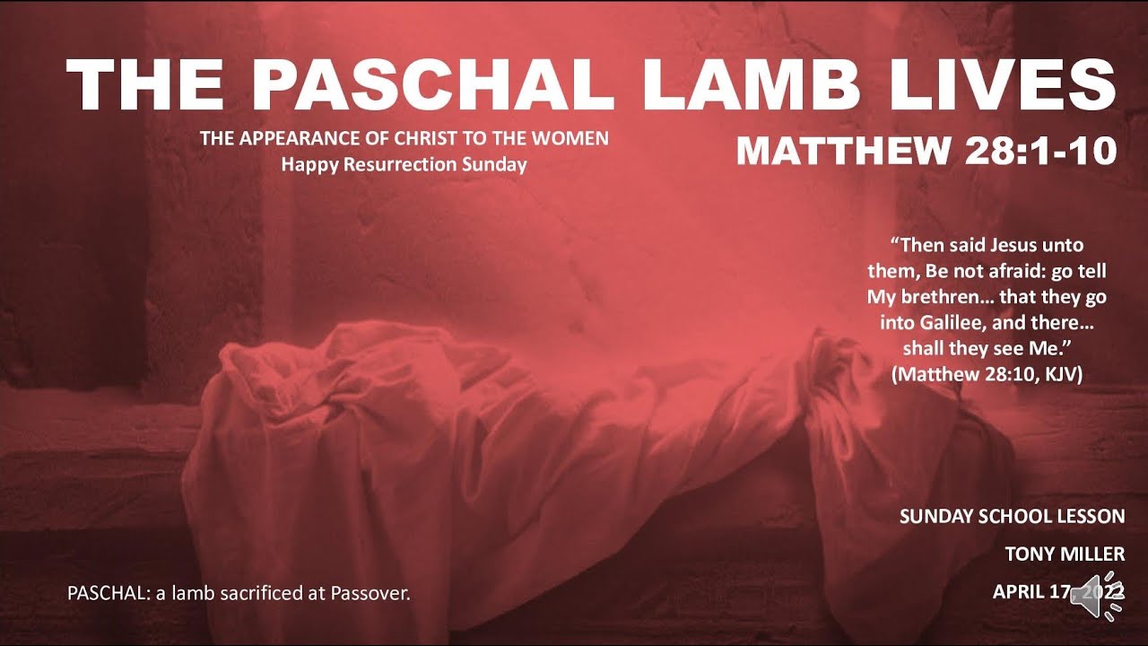 SUNDAY SCHOOL LESSON, APRIL 17, 2022, The Paschal Lamb Lives, MATTHEW