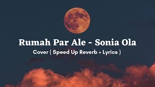 Rumah Par Ale  Sonia Ola  Cover  Speed Up Reverb
