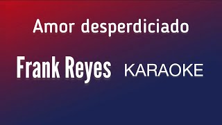 “Amor desperdiciado” (Frank Reyes karaoke)