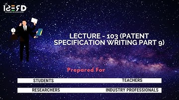 Lecture - 103 (Patent Specification Writing Part 9)