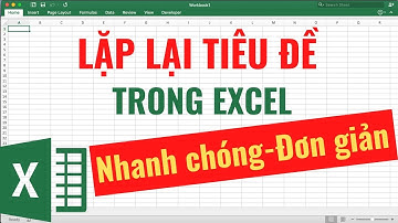 Cách Lặp Lại Tiêu Đề Trong Excel Khi In - Đơn Giản, Nhanh Chóng