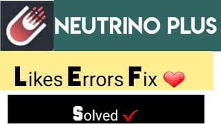 Neutrino plus likes problem fix now || Solutions || screenshot 2