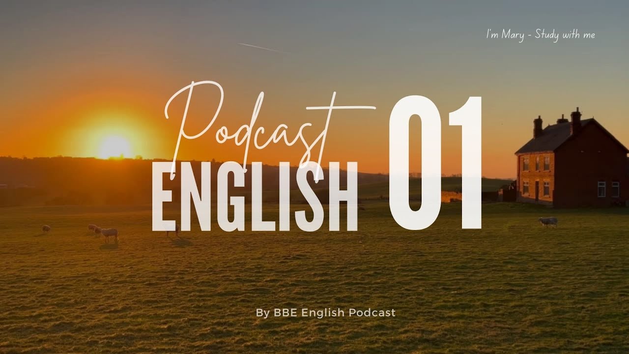 Outline Video BBE English Podcast 01 - Chủ động luyện nghe Tiếng Anh có phụ đề | I'm Mary