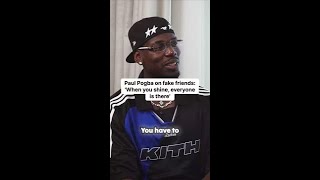Paul Pogba on fake friends: 'When you shine, everyone is there'