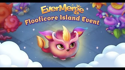 EverMerge - [EVENT] Flooficore Island All 10 Rewards