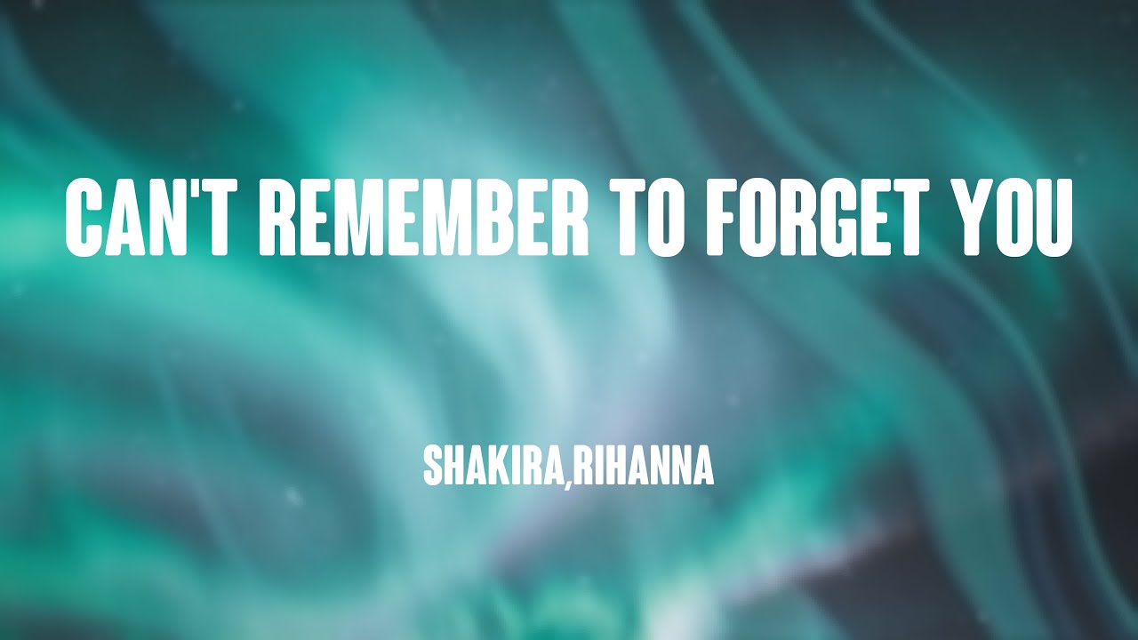 Can't Remember To Forget You - Shakira,Rihanna (Letra) 🪂 - YouTube