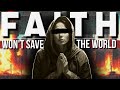 Why Faith won&#39;t make the World a Better Place