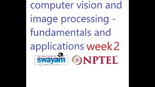 week 2 |computer vision and image processing - fundamentals and applications|nptel|