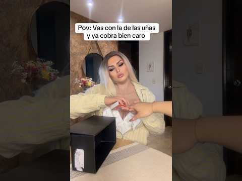 Pov: Vas con la de las uñas y ya cobra bien caro
