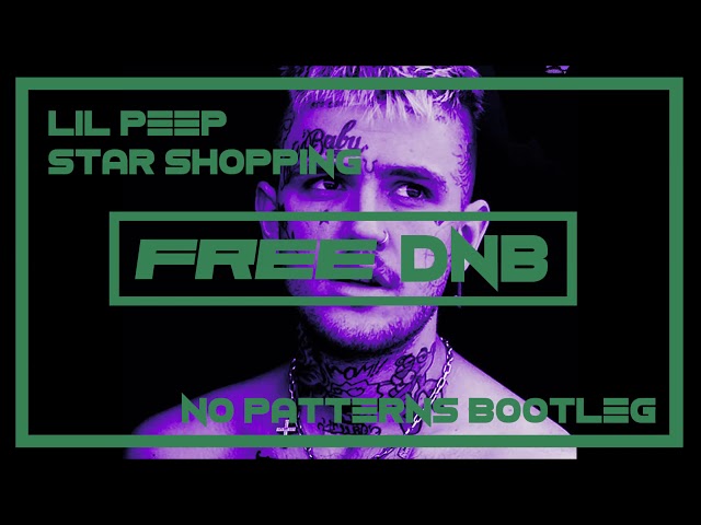 Lil Peep ~ Star Shopping {No Patterns Drum & Bass Bootleg