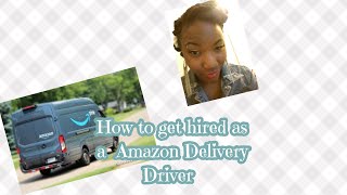 How to get hired as a amazon delivery driver