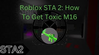 Roblox STA 2: How To Get Toxic M16