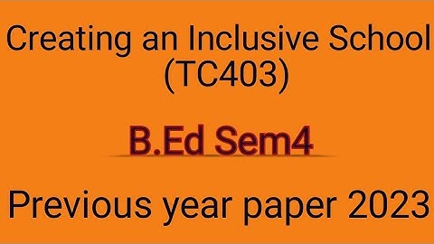 Previous question of Creating an inclusive school of B.Ed sem4 for SKMU 2023