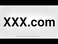 HOW TO PRONOUNCE XXX.com