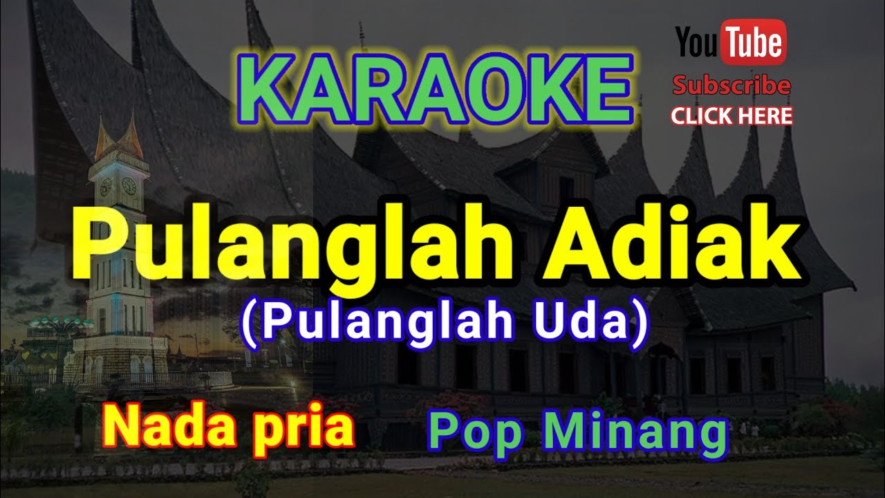 PULANGLAH ADIAK [PULANGLAH UDA] KARAOKE || POP MINANG || NADA PRIA [A = DO]
