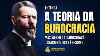 TEORIA DA BUROCRACIA | Max Weber | Administração | Resumo