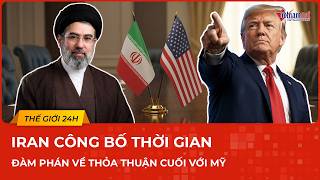 Iran công bố thời gian đàm phán về thỏa thuận cuối cùng với Mỹ, TT Trump tuyên bố nóng | VietNamNet