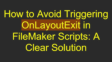 How to Avoid Triggering OnLayoutExit in FileMaker Scripts: A Clear Solution