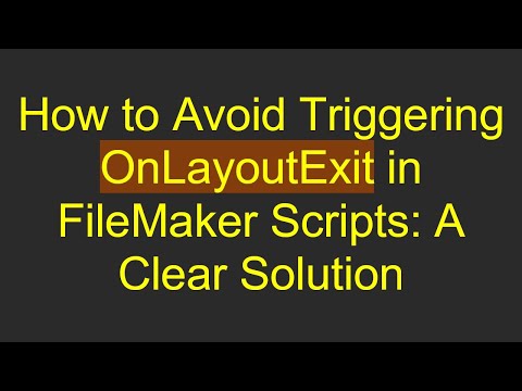 How to Avoid Triggering OnLayoutExit in FileMaker Scripts: A Clear Solution