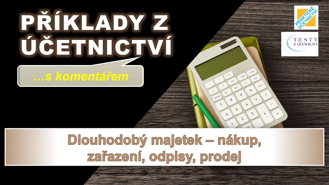 Dlouhodobý majetek - nákup, zařazení, odpisy, prodej  [Příklady z účetnictví s komentářem]