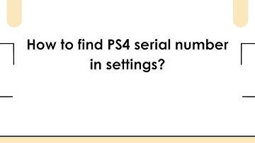 How to find PS4 serial number in settings?