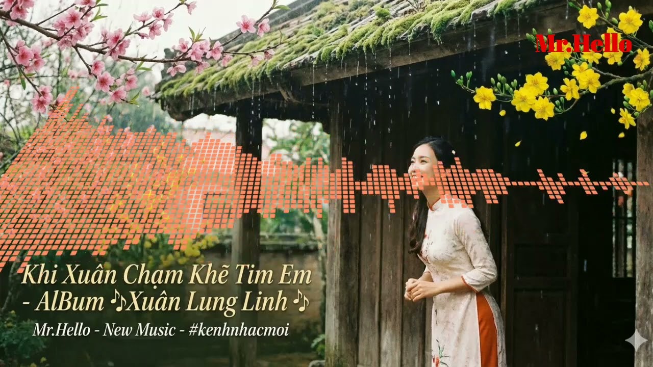 Khi Xuân Chạm Khẽ Tim Em - 🎶AlBum  Xuân Lung Linh 🎶 #kenhnhacmoi