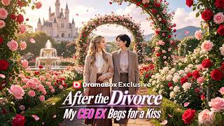 After the Divorce, My CEO Ex Begs for a KissTop Rated🔥#dramabox#aivideo