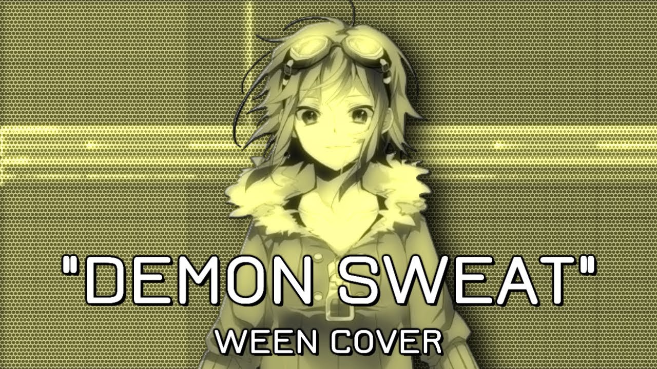【Vocaloid GUMI English】Demon Sweat 【Ween Cover】