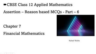 Assertion-Reason MCQs| P6 |Ch 7| Financial Mathematics| CBSE Class 12 Applied Maths | 2022-23