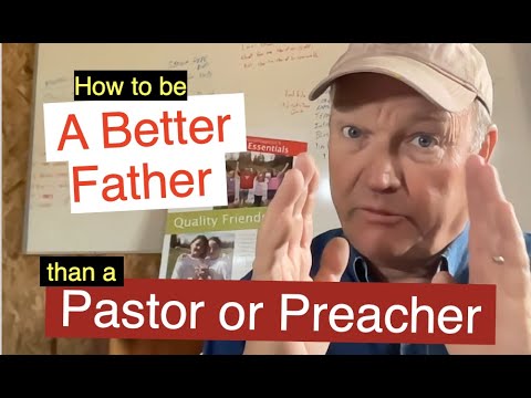 How to be a Better Father than your are a Pastor or Preacher-