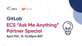 ECS Ask Me Anything Partner Special - GitLab