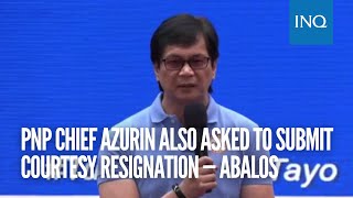 PNP chief Azurin also asked to submit courtesy resignation — Abalos PNP chief Azurin also asked to submit courtesy resignation — Abalos