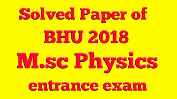 Solved paper of bhu 2018 msc physics entrance exam