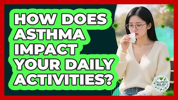 How Does Asthma Impact Your Daily Activities? - Allergy Relief Guide