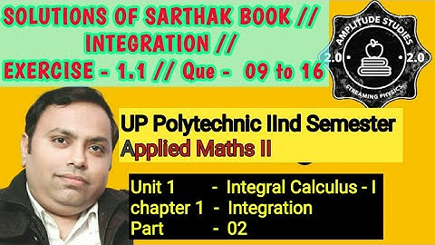 Exercise 1.1 // Question 09 to 16 //Solution of sarthak book //Applied Maths II // Integration